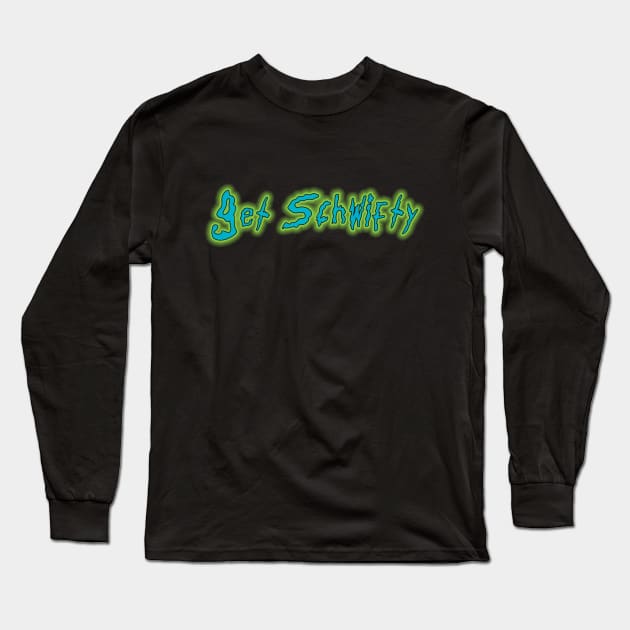 Get Schwifty Long Sleeve T-Shirt by GarfunkelArt
